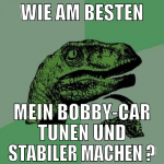wie am besten mein bobby-car tunen und stabiler ma