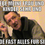 Ich liebe meine Frau und meine Kinder sehr und  wü