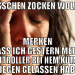 BISSCHEN ZOCKEN WOLLEN MERKEN DASS ICH GESTERN MEI