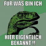 für was bin ich hier eigentlich bekannt !!