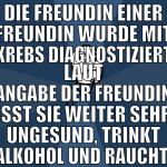 Die Freundin einer Freundin wurde mit Krebs diagno