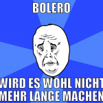 bolero wird es wohl nicht mehr lange machen