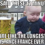 i'D said these 12 minutes are like the longest res