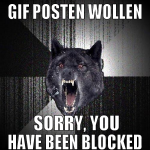 GIF posten wollen  Sorry, you have been blocked