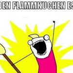 ALL DEN FLAMMKUCHEN ESSEN