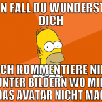 In fall du wunderst dich ich kommentiere nie unter