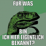 für was bin ich hier eigentlich bekannt?