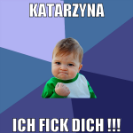 Katarzyna ich fick dich !!!