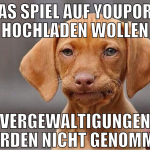 das spiel auf youporn hochladen wollen vergewaltig