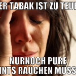 Der tabak ist zu teuer nurnoch pure joints rauchen