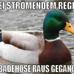 bei strömendem regen in badehose raus gegangen