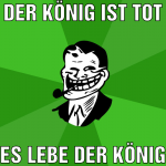 Der König ist tot Es lebe der könig