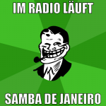 im radio läuft samba de janeiro