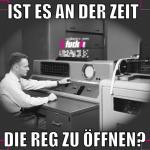 ist es an der zeit  die reg zu öffnen?