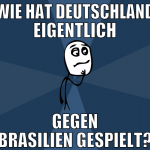 Wie hat Deutschland eigentlich gegen Brasilien ges