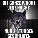 die ganze woche jede nacht nur 2 stunden geschlafe