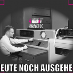 Heute noch ausgehen