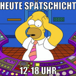 heute spätschicht 12-18 uhr