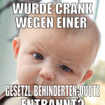 Wurde crank wegen einer  gesetzl. behinderten-quot