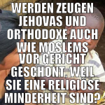 Werden Zeugen Jehovas und Orthodoxe auch wie mosle