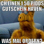 noch einen 1,50 Piddser gutschein haven was mal or