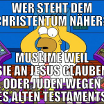 wer steht dem christentum näher? muslime weil sie 