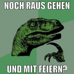 noch raus gehen und mit feiern?