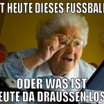 ist heute dieses fußball? oder was ist heute da dr