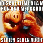 Komödische Filme á la Monty Python und Mel Brooks?