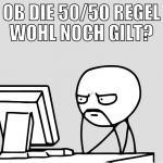 ob die 50/50 regel wohl noch gilt?
