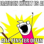 draußen kühlt es ab alle fenster offen
