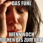 das fühl wenn noch 8 wochen bis zum urlaub