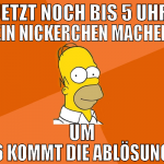 jetzt noch bis 5 uhr ein nickerchen machen um 6 ko