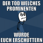 Der Tod welches prominenten würde euch erschüttern