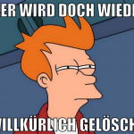 Hier wird doch wieder willkürlich gelöscht