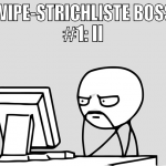 WIPE-STRICHLISTE BOSS #1: II