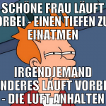 SCHÖNE FRAU LÄUFT VORBEI - EINEN TIEFEN ZUG EINATM