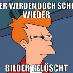 hier werden doch schon wieder bilder gelöscht