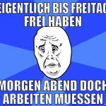 eigentlich bis freitag frei haben morgen abend doc