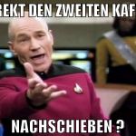 direkt den zweiten kaffee nachschieben ?