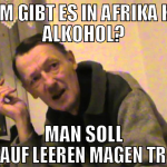 Warum gibt es in Afrika keinen Alkohol? Man soll n