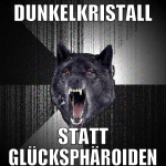 Dunkelkristall statt glücksphäroiden