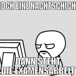 noch eine nachtschicht dann steht die examensarbei
