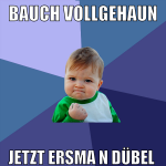 bauch vollgehaun jetzt ersma n dübel 