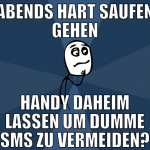 abends hart saufen gehen handy daheim lassen um du