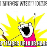 guten morgen werte lowbirder bis september urlaub 
