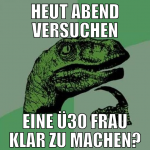 heut abend versuchen eine ü30 frau klar zu machen?