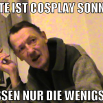 Heute ist cosplay sonntag wissen nur die wenigsten