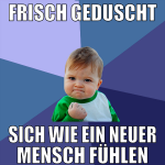 frisch geduscht sich wie ein neuer mensch fühlen