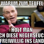 warum zum teufel holt man sich diese negerseuche f